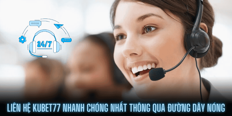 Liên hệ Kubet77 nhanh chóng nhất thông qua đường dây nóng