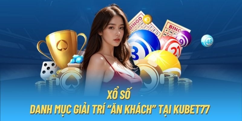 Các danh mục trò chơi hot có tại xổ số của Kubet77