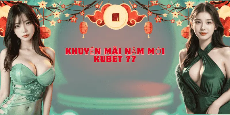 Khuyến mãi năm mới kubet77